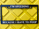 Plate Frame - "I'm Speeding Because I Have to Poop"