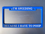 Plate Frame - "I'm Speeding Because I Have to Poop"